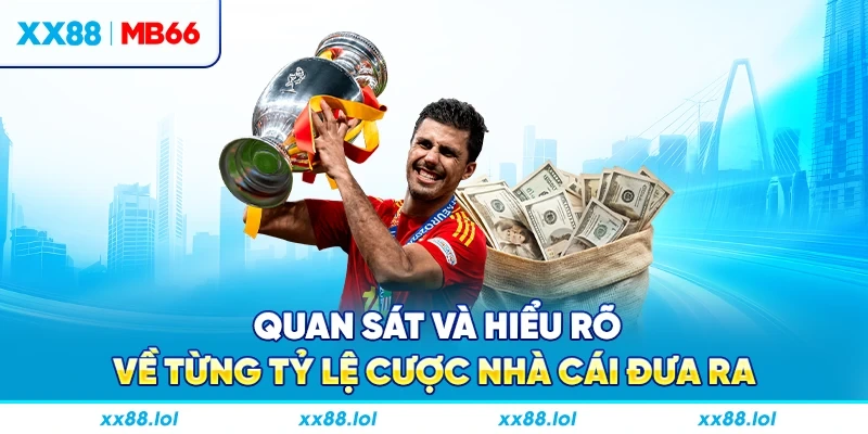 Quan sát và hiểu rõ về từng tỷ lệ cược nhà cái đưa ra